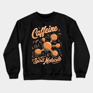 Funny Coffee Caffeine Quote Spirit Molecule Crewneck Sweatshirt